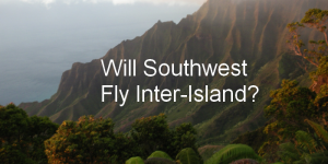 Will Southwest Fly Inter-Island?